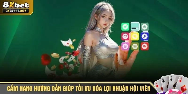 Cẩm nang hướng dẫn giúp tối ưu hóa lợi nhuận hội viên