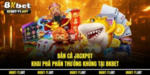 Bắn Cá Jackpot - Khai Phá Phần Thưởng Khủng Tại 8KBET